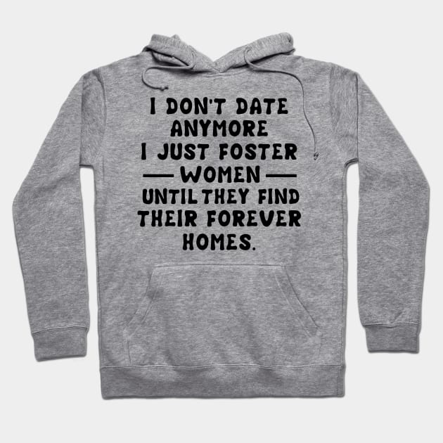 I Don't Date Anymore I Just Foster Women Until They Find Their Forever Homes Hoodie by issambak